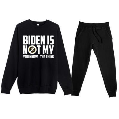 Biden Is Not My You Know The Thing Premium Crewneck Sweatsuit Set