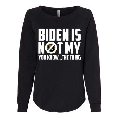 Biden Is Not My You Know The Thing Womens California Wash Sweatshirt