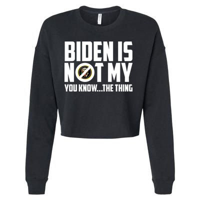 Biden Is Not My You Know The Thing Cropped Pullover Crew