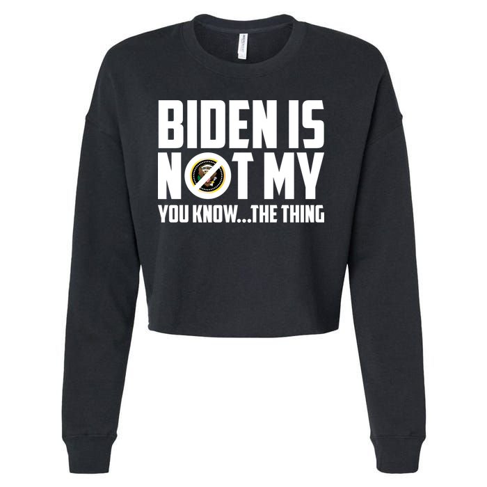 Biden Is Not My You Know The Thing Cropped Pullover Crew