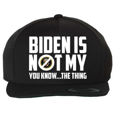 Biden Is Not My You Know The Thing Wool Snapback Cap