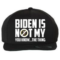 Biden Is Not My You Know The Thing Wool Snapback Cap