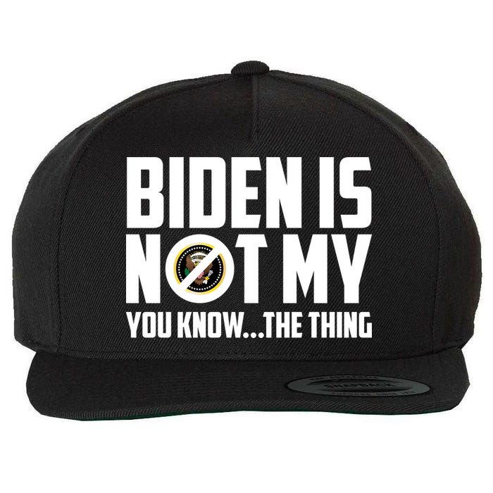 Biden Is Not My You Know The Thing Wool Snapback Cap