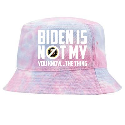 Biden Is Not My You Know The Thing Tie-Dyed Bucket Hat