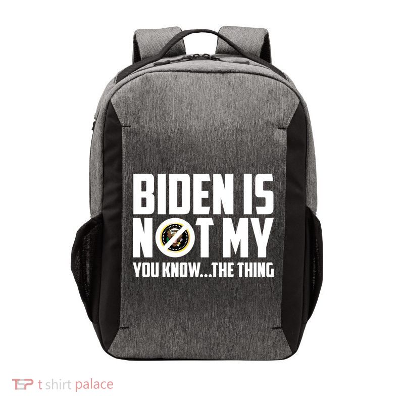 Biden Is Not My You Know The Thing Vector Backpack