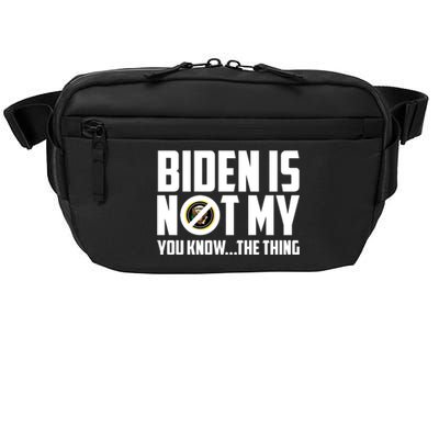 Biden Is Not My You Know The Thing Crossbody Pack