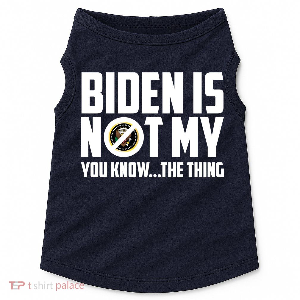 Biden Is Not My You Know The Thing Doggie Tank