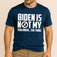 Biden Is Not My You Know The Thing Performance Shirt