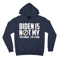 Biden Is Not My You Know The Thing Hoodie