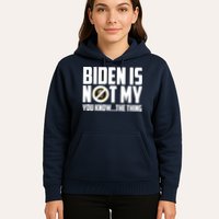 Biden Is Not My You Know The Thing Hoodie