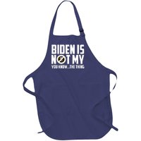 Biden Is Not My You Know The Thing Full-Length Apron With Pockets