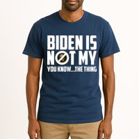 Biden Is Not My You Know The Thing Tall T-Shirt