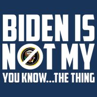 Biden Is Not My You Know The Thing Tall T-Shirt