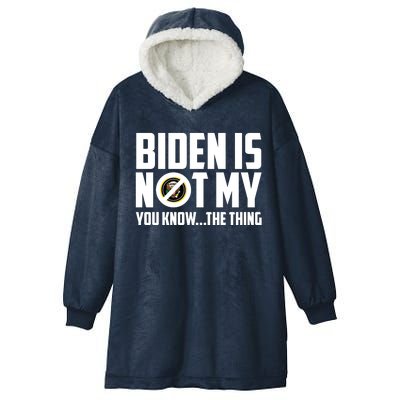 Biden Is Not My You Know The Thing Hooded Wearable Blanket