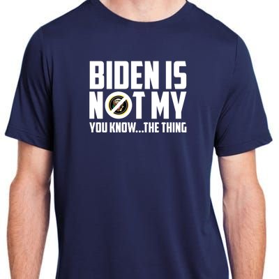 Biden Is Not My You Know The Thing Adult ChromaSoft Performance T-Shirt