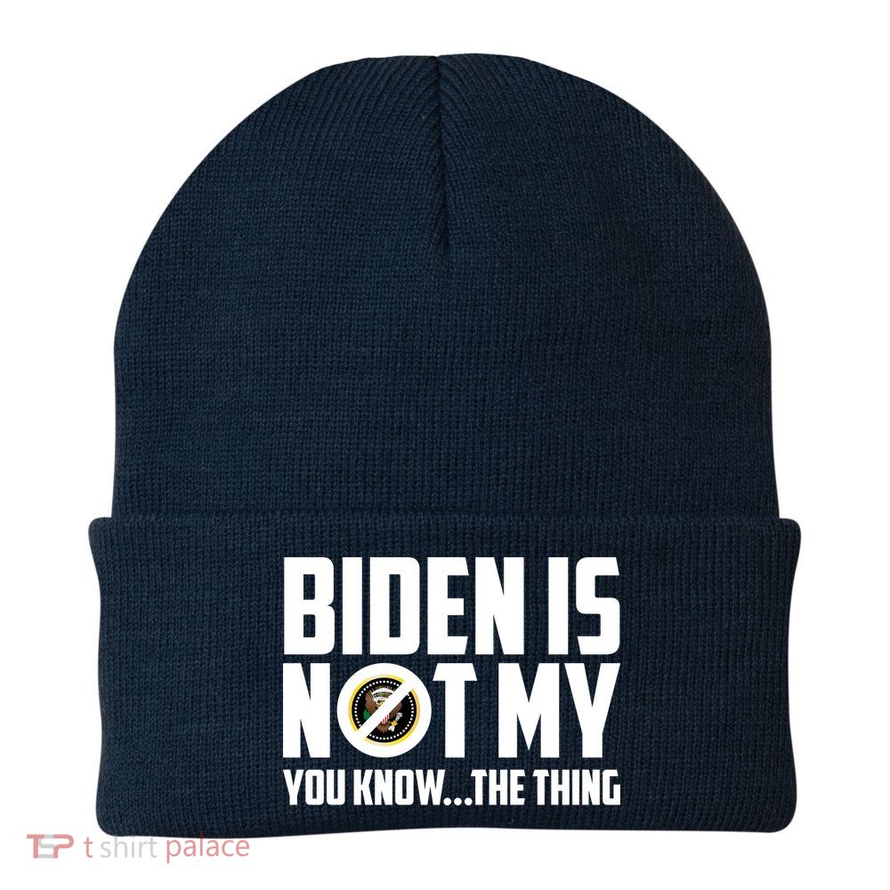Biden Is Not My You Know The Thing Beanie