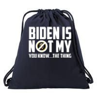 Biden Is Not My You Know The Thing Drawstring Bag