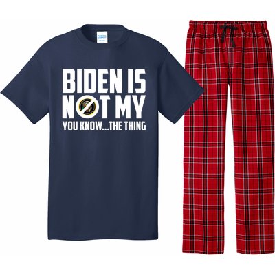 Biden Is Not My You Know The Thing Pajama Set