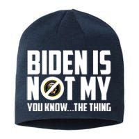 Biden Is Not My You Know The Thing Sustainable Beanie