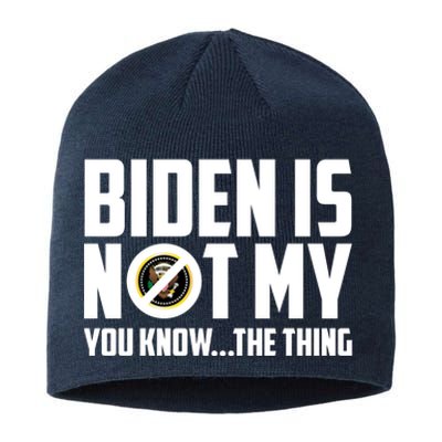 Biden Is Not My You Know The Thing Sustainable Beanie