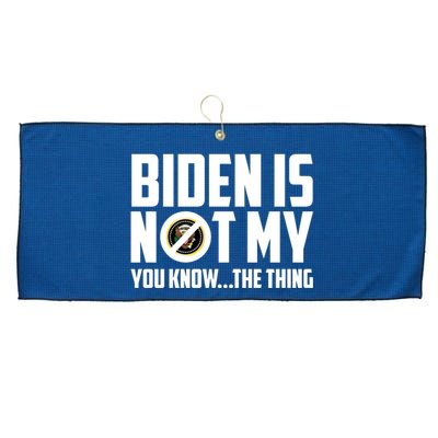 Biden Is Not My You Know The Thing Large Microfiber Waffle Golf Towel