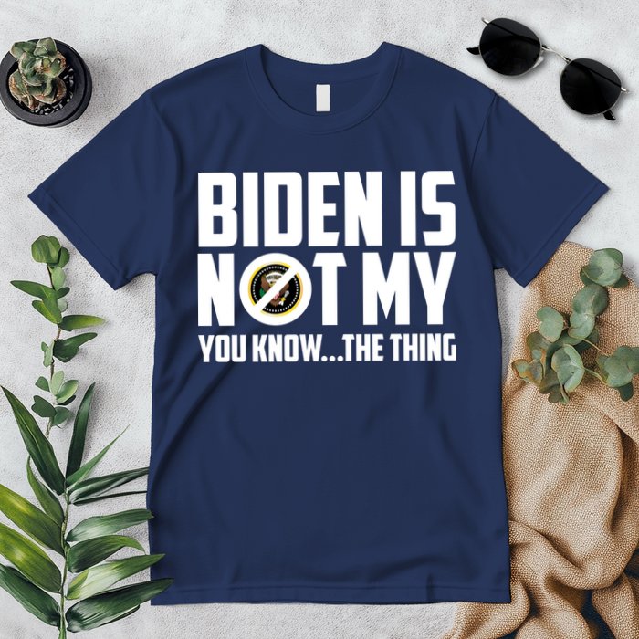 Biden Is Not My You Know The Thing Premium T-Shirt