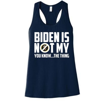 Biden Is Not My You Know The Thing Women's Racerback Tank