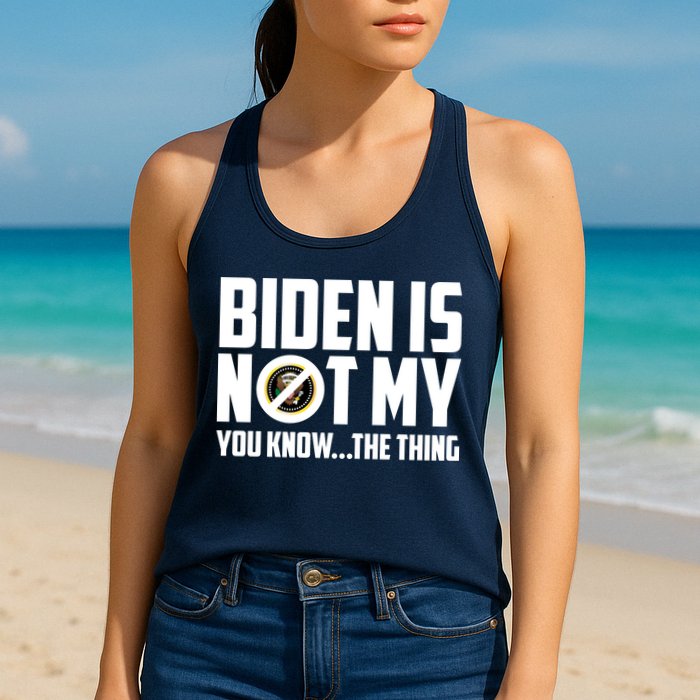 Biden Is Not My You Know The Thing Womens Tank Top