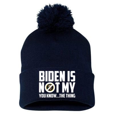 Biden Is Not My You Know The Thing Pom Pom 12in Knit Beanie