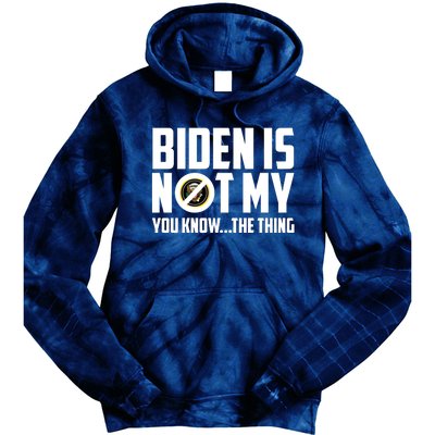 Biden Is Not My You Know The Thing Tie Dye Hoodie