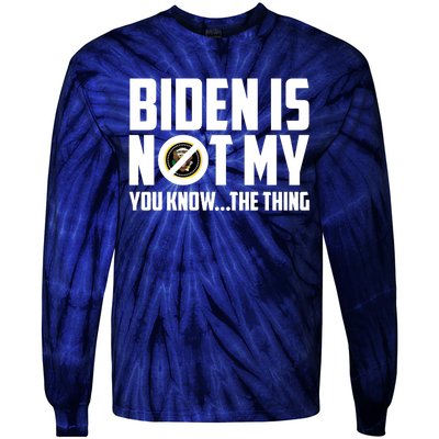 Biden Is Not My You Know The Thing Tie-Dye Long Sleeve Shirt