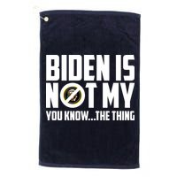Biden Is Not My You Know The Thing Golf Towel