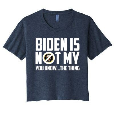 Biden Is Not My You Know The Thing Women's Crop Top Tee