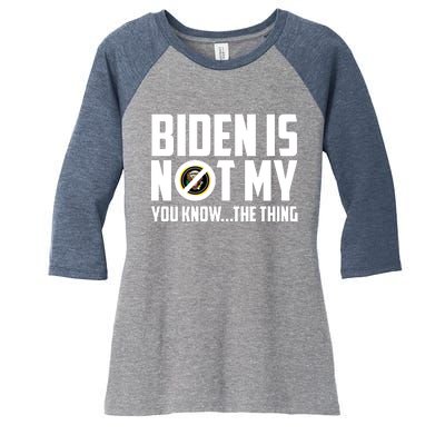 Biden Is Not My You Know The Thing Women's Tri-Blend 3/4-Sleeve Raglan Shirt