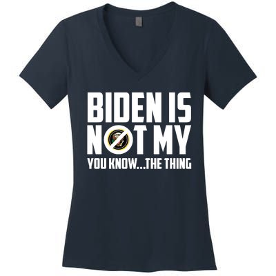 Biden Is Not My You Know The Thing Women's V-Neck T-Shirt