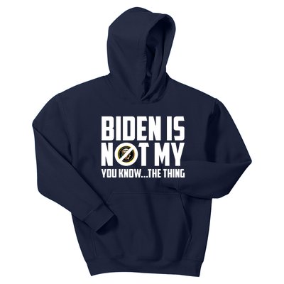 Biden Is Not My You Know The Thing Kids Hoodie