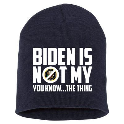Biden Is Not My You Know The Thing Short Acrylic Beanie