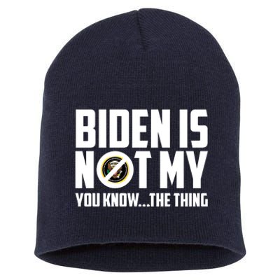 Biden Is Not My You Know The Thing Short Acrylic Beanie