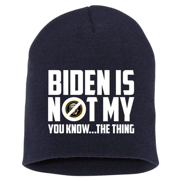 Biden Is Not My You Know The Thing Short Acrylic Beanie