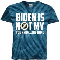 Biden Is Not My You Know The Thing Kids Tie-Dye T-Shirt