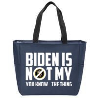 Biden Is Not My You Know The Thing Zip Tote Bag