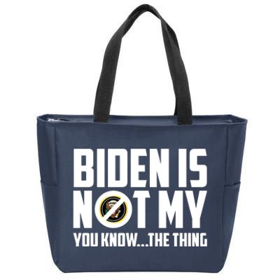 Biden Is Not My You Know The Thing Zip Tote Bag