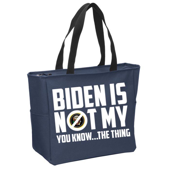 Biden Is Not My You Know The Thing Zip Tote Bag