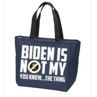 Biden Is Not My You Know The Thing Zip Tote Bag