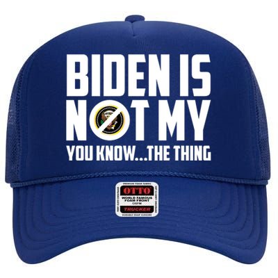 Biden Is Not My You Know The Thing High Crown Mesh Back Trucker Hat