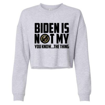 Biden Is Not My You Know The Thing Cropped Pullover Crew