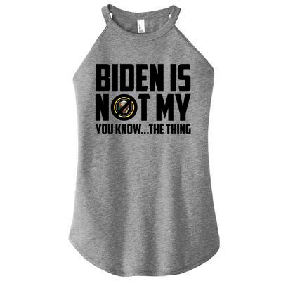 Biden Is Not My You Know The Thing Women's Perfect Tri Rocker Tank