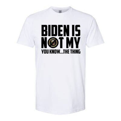 Biden Is Not My You Know The Thing Softstyle CVC T-Shirt