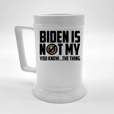 Biden Is Not My You Know The Thing Beer Stein