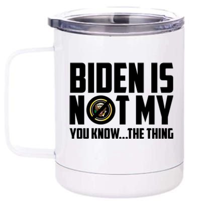 Biden Is Not My You Know The Thing 12 oz Stainless Steel Tumbler Cup